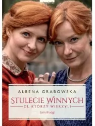 Ci, którzy wierzyli. Stulecie Winnych. Tom 3