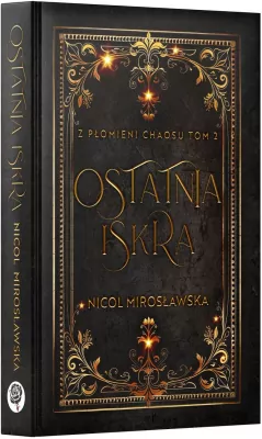 Ostatnia Iskra. Z płomieni Chaosu. T.2