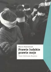 Prawie ludzkie prawie moje. Teatr Helmuta Kajzara
