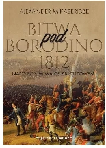 Bitwa pod Borodino 1812. Napoleon w walce z Kutuzowem - tantis.pl