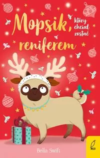Mopsik, który chciał zostać reniferem. Tom 3 - tantis.pl
