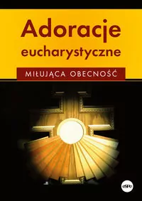 Adoracje eucharystyczne. Miłująca obecność - tantis.pl