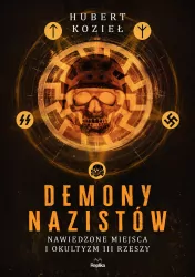 Demony nazistów. Nawiedzone miejsca i okultyzm III Rzeszy