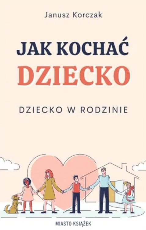 Jak kochać dziecko. Dziecko w rodzinie - tantis.pl
