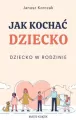 Jak kochać dziecko. Dziecko w rodzinie - tantis.pl