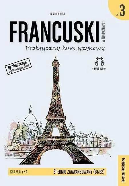 Francuski w tłumaczeniach. Praktyczny kurs językowy. Gramatyka 3. Poziom średnio zaawansowany B1/B2 - tantis.pl