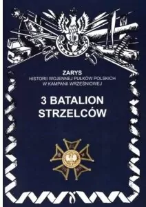 3 Batalion Strzelców. Zarys Historii Wojennej Pułków Polskich w Kampanii Wrześniowej - tantis.pl