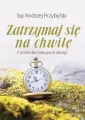 Zatrzsymaj się na chwilę. Z notatnika biskupa Andrzeja - tantis.pl