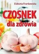 Czosnek dla zdrowia. Żywienie medyczne - tantis.pl
