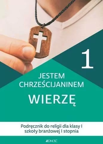 Jestem chrześcijaninem. Wierzę 1. Religia. Podręcznik dla klasy 1 szkoły branżowej I stopnia - tantis.pl