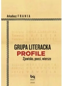 Grupa Literacka PROFILE. Zjawisko, poeci, wiersze - tantis.pl