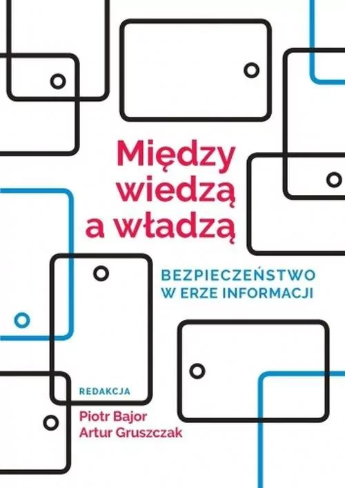 Między wiedzą a władzą. Bezpieczeństwo w erze informacji. Societas. Tom 120 - tantis.pl