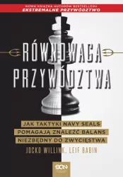 Równowaga przywództwa. Jak taktyki Navy Seals pomagają znaleźć balans niezbędny do zwycięstwa