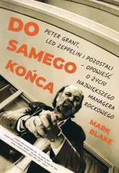 Do samego końca. Peter Grant, Led Zeppelin i pozostali - opowieść o życiu największego managera rockowego