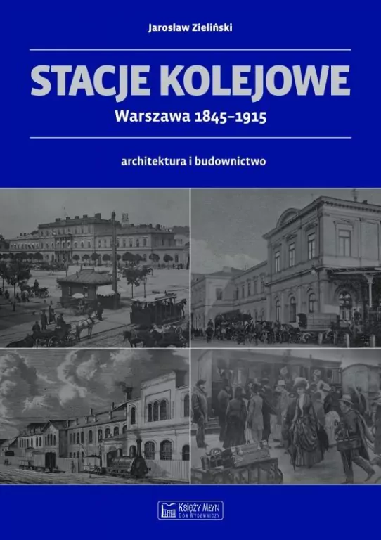 Stacje kolejowe. Warszawa 1845-1915 - tantis.pl