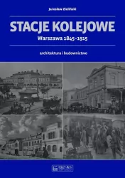 Stacje kolejowe. Warszawa 1845-1915