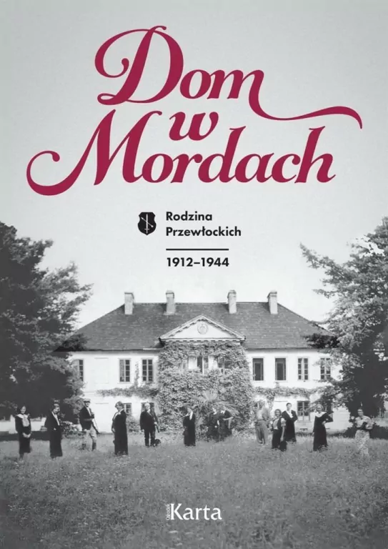 Dom w Mordach. Rodzina Przewłockich. 1912-1944 - tantis.pl