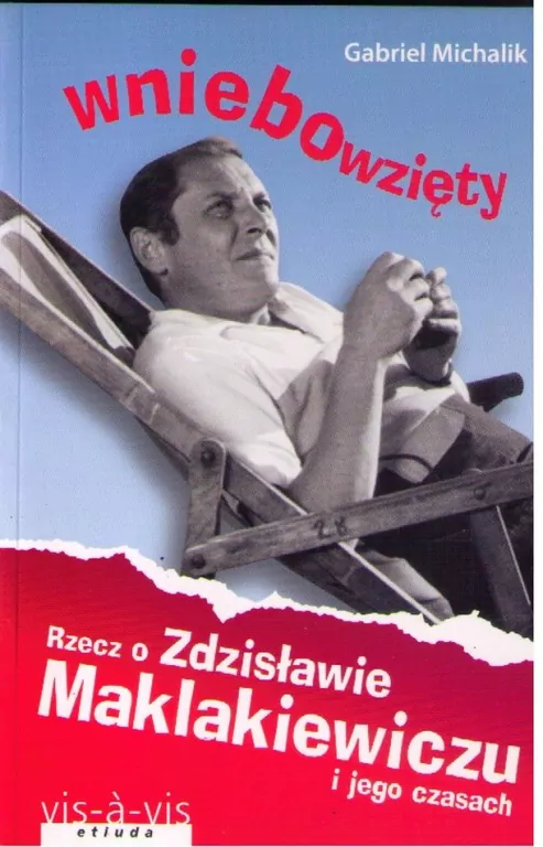 Wniebowzięty. Rzecz o Zdzisławie Maklakiewiczu i jego czasach - tantis.pl