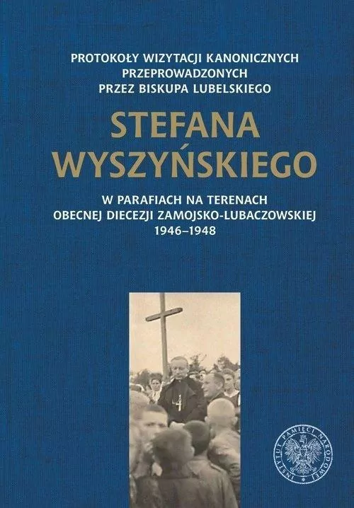 Protokoły wizytacji kanonicznych przeprowadzonych przez biskupa lubelskiego Stefana Wyszyńskiego - tantis.pl