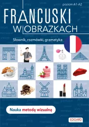 Francuski w obrazkach. Słówka, rozmówki, gramatyka. Poziom A1-A2