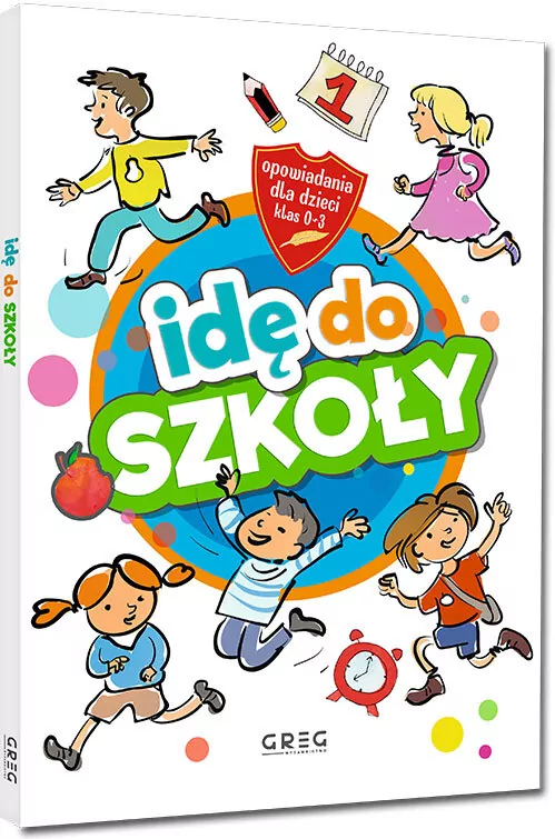 Idę do szkoły. Opowiadania dla dzieci klas 0-3 - tantis.pl