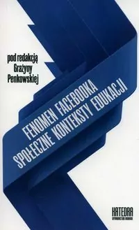 Fenomen Facebooka. Społeczne konteksty edukacji - tantis.pl