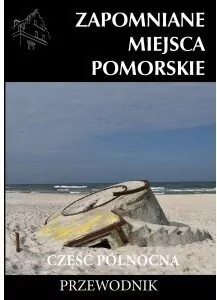 Zapomniane miejsce Pomorskie, część północna - tantis.pl
