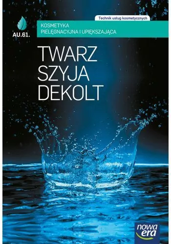 Twarz, szyja, dekolt. Technik usług kosmetycznych. A.61. Kosmetyka pielęgnacyjna i upiększająca - tantis.pl