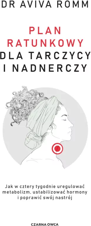 Plan ratunkowy dla tarczycy i nadnerczy. Jak w cztery tygodnie uregulować metabolizm, ustabilizować hormony i poprawić swój nastrój - tantis.pl