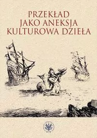 Przekład jako aneksja kulturowa dzieła - tantis.pl
