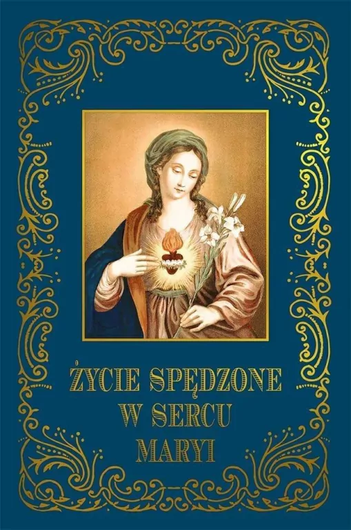 Życie spędzone w sercu Maryi - tantis.pl