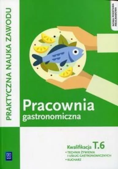 Pracownia gastronomiczna. Technik żywienia i usług gastronomicznych. Kucharz. Kwalifikacja T.6 - tantis.pl