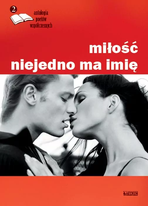 Miłość niejedno ma imię Antologia poetów współczesnych Tom 2 - tantis.pl