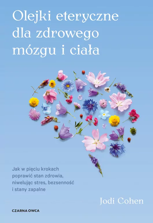 Olejki eteryczne dla zdrowego mózgu i ciała. Jak w pięciu krokach poprawić stan zdrowia, niwelując stres, bezsenność i stany zapalne - tantis.pl