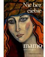 Nic bez ciebie mamo. Antologia - tantis.pl