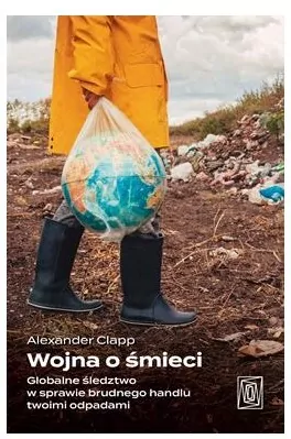 Wojna o śmieci. Globalne śledztwo w sprawie brudnego handlu twoimi odpadami - tantis.pl