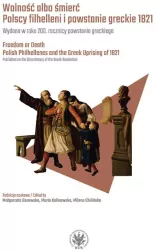 Wolność albo śmierć. Polscy filhelleni i powstanie greckie 1821