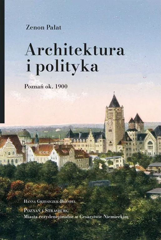 Architektura i polityka. Poznań ok. 1900 - tantis.pl