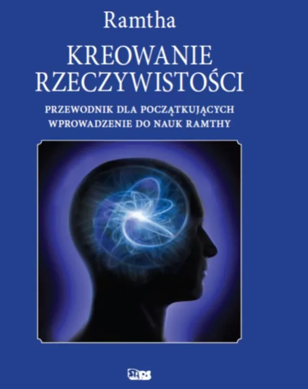 Kreowanie rzeczywistości: przewodnik dla początkujących. Wprowadzenie do nauk Ramthy - tantis.pl