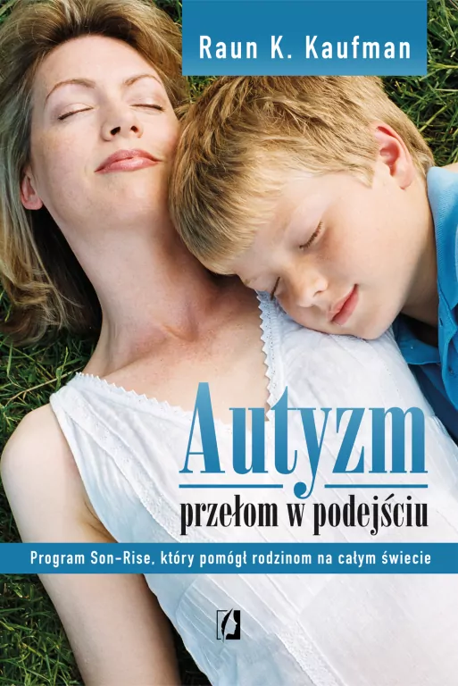 Autyzm. Przełom w podejściu. Program Son-Rise, który pomógł rodzinom na całym świecie - tantis.pl