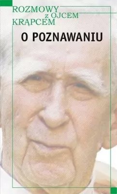 Rozmowy z o. Krąpcem. O poznawaniu