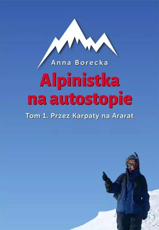 Przez Karpaty na Ararat. Alpinistka na autostopie. Tom 1 - tantis.pl