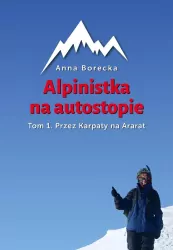 Przez Karpaty na Ararat. Alpinistka na autostopie. Tom 1