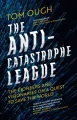 The Anti-Catastrophe League : The pioneers and visionaries on a quest to save the world - tantis.pl