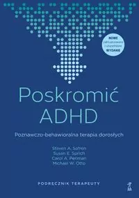 Poskromić ADHD. Poznawczo-behawioralna terapia dorosłych. Podręcznik terapeuty - tantis.pl