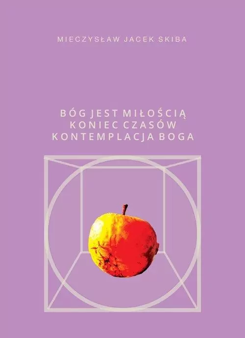 Bóg jest miłością. Koniec Czasów. Kontemplacja Boga - tantis.pl