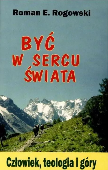 Być w sercu świata. Człowiek, teologia i góry - tantis.pl