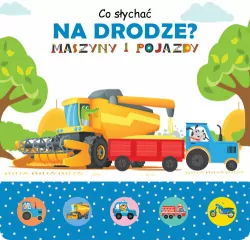 Maszyny i pojazdy. Co słychać na drodze?