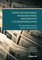 Prawo prasowe między wymogami prawa, nakazami etyki, a oczekiwaniami rynku
