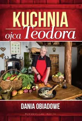 Kuchnia ojca Teodora. Dania obiadowe